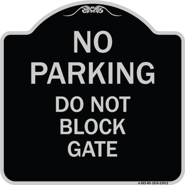 Signmission No Parking Do Not Block Gate Heavy-Gauge Aluminum Architectural Sign, 18" x 18", BS-1818-23812 A-DES-BS-1818-23812 - main